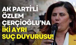 AK Parti'li Özlem Çerçioğlu hakkında suç duyurusunda bulunulacak!