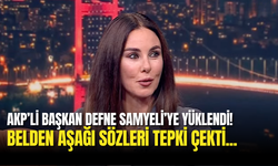 AKP’li Başkan Defne Samyeli’ye Yüklendi: Belden Aşağı Sözleri Tepki Çekti