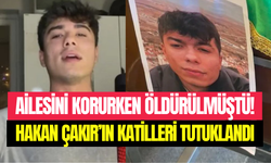 Ankara’da ailesini savunurken öldürülmüştü: Hakan Çakır’ı katleden 3 kardeş ve babası tutuklandı