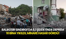 Balıkesir Sındırgı’da 6,1 Şiddetinde Deprem: 10 Bina Yıkıldı, Minare Hasar Gördü!