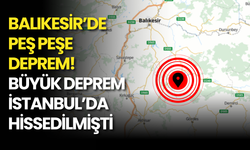 Balıkesir’de Bir Deprem Daha! Büyük Deprem İstanbul’da da Hissedilmişti…
