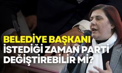 Belediye başkanı istediği zaman parti değiştirebilir mi?