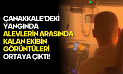 Çanakkale'deki Yangında Alevlerin Arasında Kalan Ekibin Görüntüleri Ortaya Çıktı!