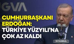 Erdoğan: Türkiye Yüzyılı’na çok az kaldı
