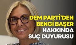 DEM Parti’den Bengi Başer hakkında suç duyurusu