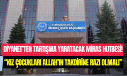 Diyanet’in Cuma hutbesi tartışma yarattı: ‘’Kız çocuğu Allah’ın takdirine razı olmalı’’