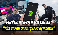 Ebo’dan Spotify’a çağrı: ‘’Hile yapan sanatçıları ifşa edin’’