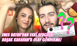 Enes Batur’dan Eski Sevgilisi Başak Karahan'a OLAY Gönderme!