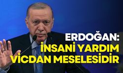 Erdoğan: İnsani yardım siyaset üstüdür, vicdan meselesidir