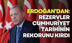 Erdoğan’dan: Merkez Bankası rezervleri cumhuriyet tarihinin rekorunu kırdı