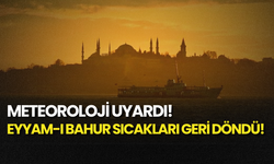 Eyyam-ı Bahur Sıcakları Geri Döndü!