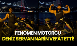 Fenomen Motorcu Deniz Servan Narin Vefat Etti!