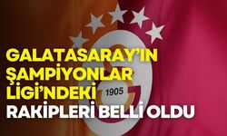 Galatasaray’ın Şampiyonlar Ligi’ndeki rakipleri belli oldu
