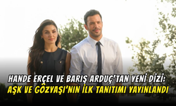 Hande Erçel ve Barış Arduç'lu Aşk ve Gözyaşı’ndan İlk Tanıtım Yayınlandı