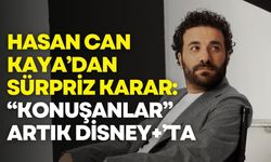 Hasan Can Kaya’dan sürpriz karar: “Konuşanlar” artık Disney+’ta