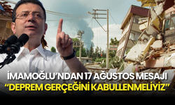 İmamoğlu’ndan 17 Ağustos Mesajı: “Deprem Gerçeğini Kabullenmeliyiz”