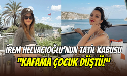 İrem Helvacıoğlu’nun tatili zehir oldu: ‘’Kafama çocuk düştü’’