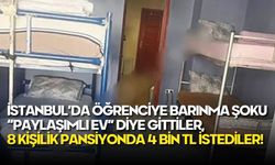 İstanbul’da Öğrenciye Skandal: 8 Kişilik Odaya 4 Bin Lira! Pis Koku, Çöpler ve Kırık Camlar…