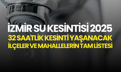 İzmir Su Kesintisi 2025: 32 Saatlik Kesinti Yaşanacak İlçeler ve Mahallelerin Tam Listesi