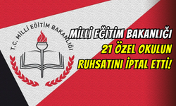 Milli Eğitim Bakanlığı, 21 özel okulun ruhsatını iptal etti