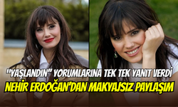 Nehir Erdoğan’dan ‘yaşlandın’ yorumlarına yanıt: ‘’Ah bu ben”