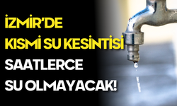 Önce Çeşme Şimdi de İzmir! Saatlerce Su Olmayacak…