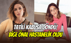 Oyuncu Bige Önal hastaneye kaldırıldı