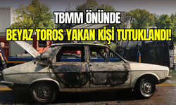 TBMM önünde Beyaz Toros yakan şahıs tutuklandı
