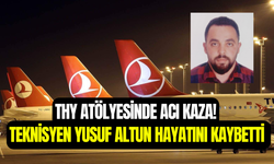 THY teknik atölyesinde acı kaza: Teknisyen Yusuf Altun hayatını kaybetti