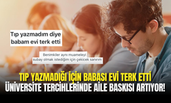Tıp Yazmadığı İçin Babası Evi Terk Etti: Üniversite Tercihlerinde Aile Baskısı Artıyor!