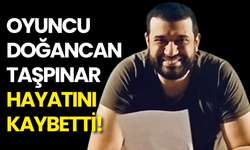Tiyatro ve Dizi Oyuncusu Doğacan Taşpınar Vefat Etti