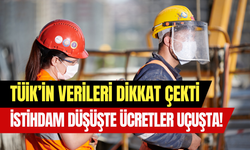 TÜİK açıkladı: İstihdam yavaşladı, ücretler uçuşta