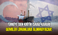 Türkiye’den İsrail kararı: Gemi trafiğine kısıtlama getirildi