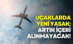 Uçaklarda yeni yasak: Artık içeri alınmayacak!