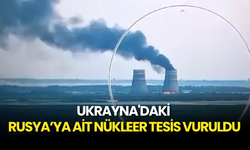 Ukrayna'daki Zaporijya Nükleer Tesisi Vuruldu