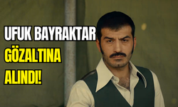 Ünlü oyuncu Ufuk Bayraktar gözaltına alındı