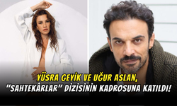 Yüsra Geyik ve Uğur Aslan, "Sahtekârlar" Dizisinin Kadrosuna Katıldı!