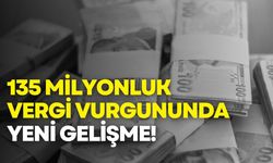 135 milyonluk vergi vurgununda yeni gelişme!