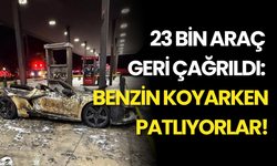 23 Bin Araç Geri Çağrıldı: Benzin Koyarken Patlıyorlar!