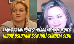 7 Numara’nın Rüya’sı Nuray Uslu’nun son hali görenleri şaşırttı