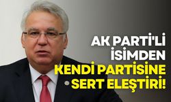 AK Parti'li isimden kendi partisine sert eleştiri!