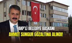 AKP’li Yahşihan Belediye Başkanı Ahmet Sungur gözaltına alındı