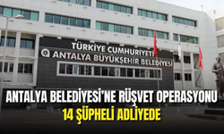 Antalya Belediyesi’ne Rüşvet Operasyonu: 14 Şüpheli Adliyede