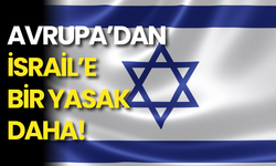 Avrupa’dan İsrail’e Bir Yasak Daha!