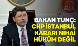 Bakan Tunç: CHP İstanbul İl Kongresi kararı nihai hüküm değil