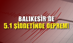 Balıkesir’de 5.1 Şiddetinde Deprem!