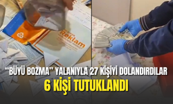 “Büyü Bozma” Yalanıyla 27 Kişiyi Dolandırdılar: 6 Tutuklama