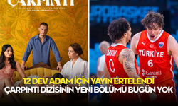 Çarpıntı Dizisi Bugün Yok! Sebebi 12 Dev Adam’ın EuroBasket Finali!