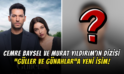 Cemre Baysel’in Dizisi “Güller ve Günahlar”a Yeni İsim!