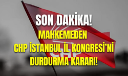 CHP İstanbul İl Kongresi’ne mahkemeden durdurma kararı
